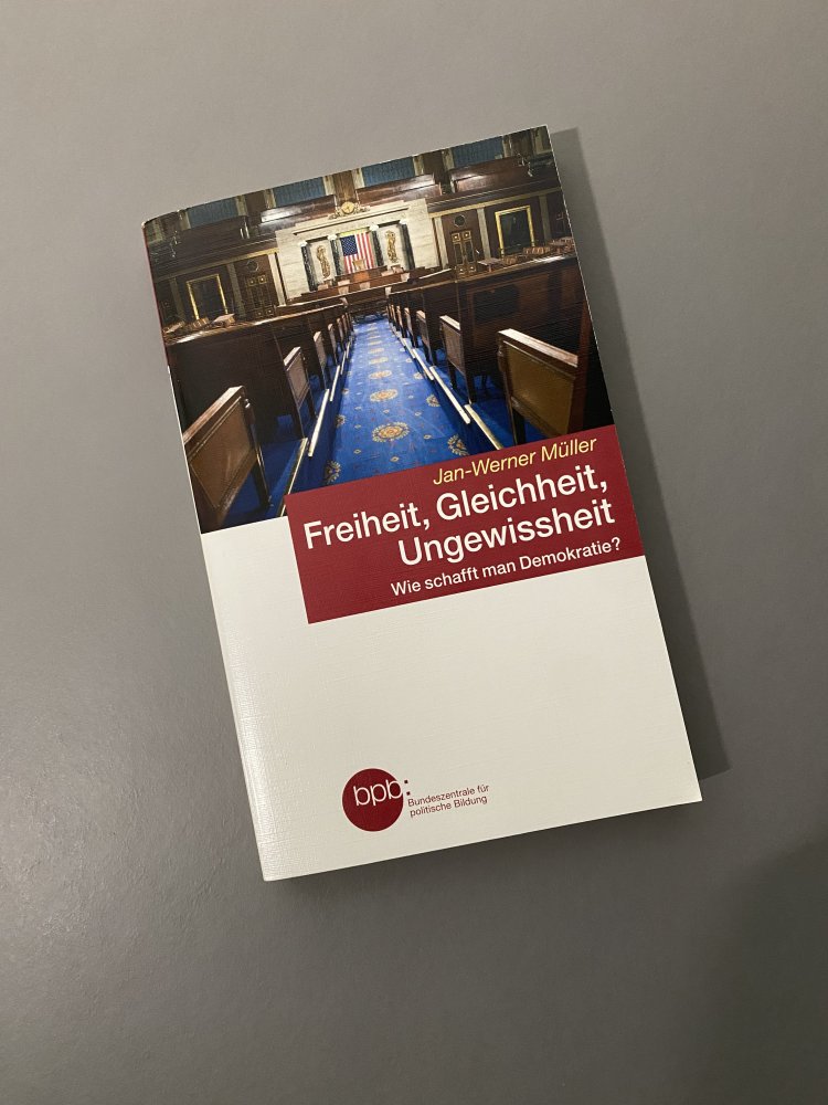 Jan-Werner Müller Freiheit, Gleichheit, Ungewissheit Demokratie