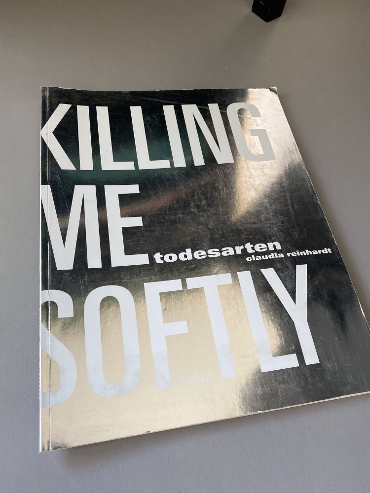 Reinhardt, Claudia: Killing Me Softly - Todesarten l Kunstbuch