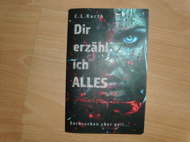 Ich erzähl dir alles.... von C.L. Kurth